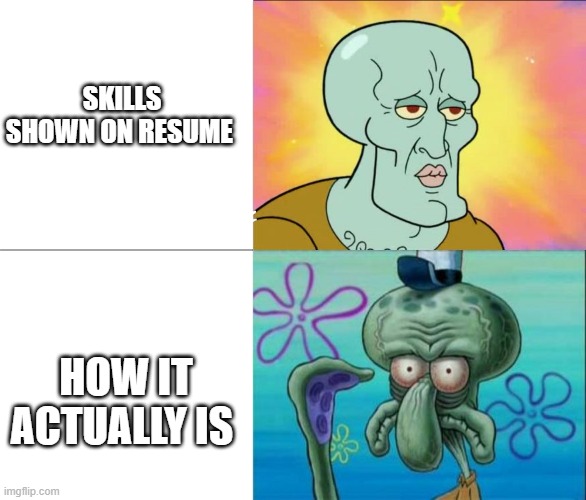 Handsome Squidward vs Ugly Squidward | SKILLS SHOWN ON RESUME; HOW IT ACTUALLY IS | image tagged in handsome squidward vs ugly squidward | made w/ Imgflip meme maker