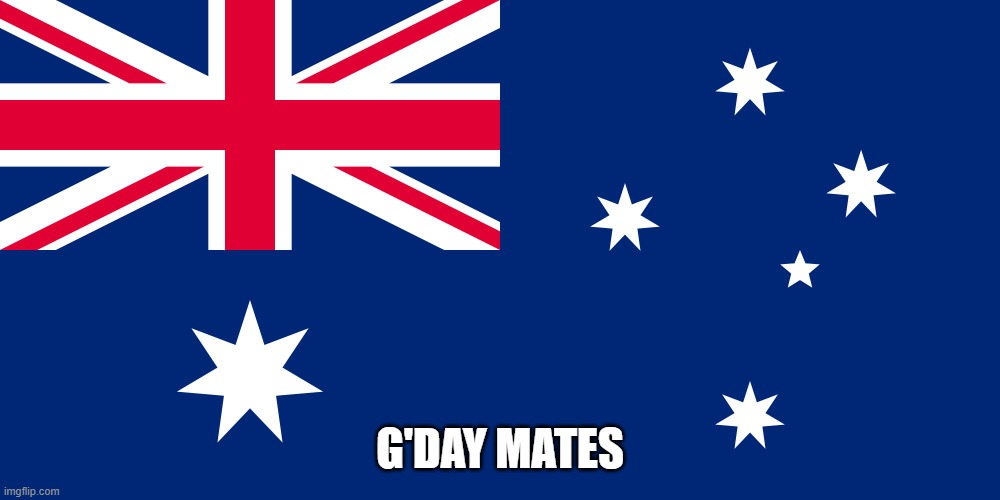 :) | G'DAY MATES | image tagged in australian flag | made w/ Imgflip meme maker