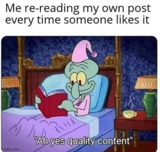 image tagged in quality content | made w/ Imgflip meme maker