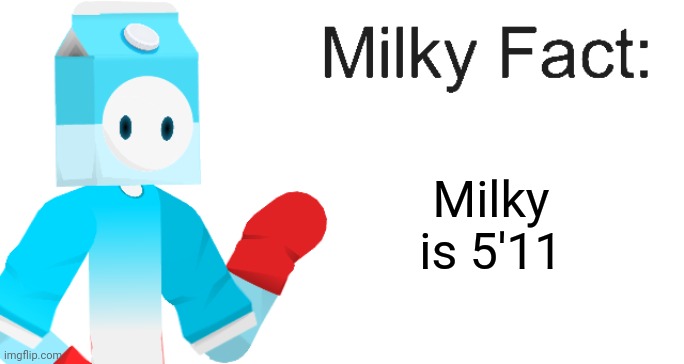 Milky Fact | Milky is 5'11 | image tagged in milky fact | made w/ Imgflip meme maker