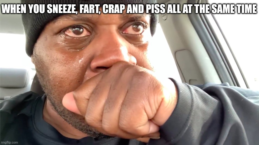 AAAAAAAAAAAAAAAAAAAAAAAAAAAAAAAAAAAAAAAAAAAAAAAAAAAAAAAAAAAAAAAAAAAAAAAAAAAAAAAAAAAAAAA | WHEN YOU SNEEZE, FART, CRAP AND PISS ALL AT THE SAME TIME | image tagged in edp445 crying meme,funny,pain | made w/ Imgflip meme maker