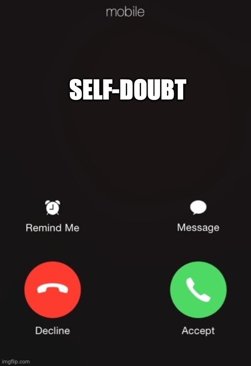 Ignore this caller | SELF-DOUBT | image tagged in incoming call | made w/ Imgflip meme maker