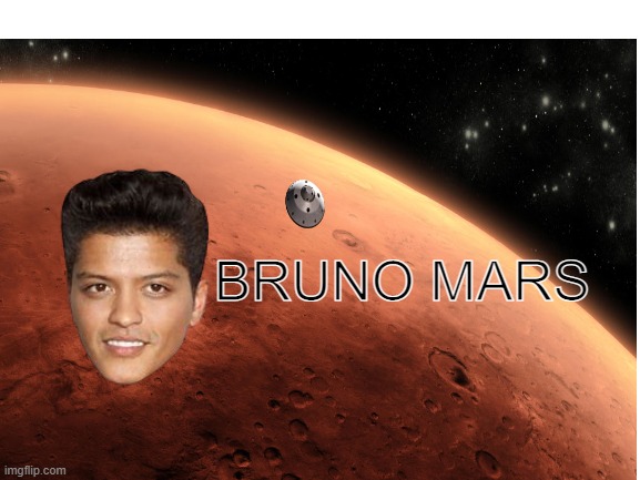 first person on mars | BRUNO MARS | image tagged in bruno mars,memes | made w/ Imgflip meme maker