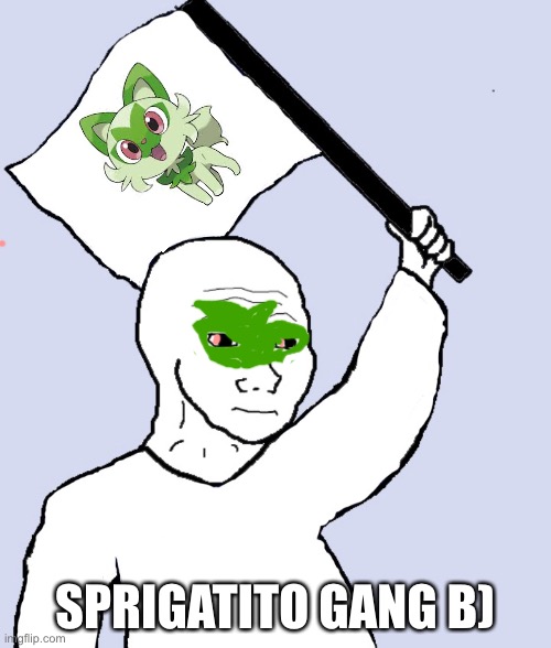 sprigatito is a bean | SPRIGATITO GANG B) | image tagged in wojak flag | made w/ Imgflip meme maker