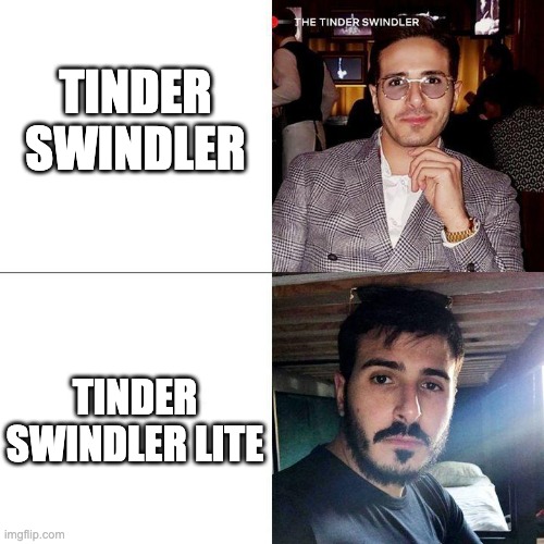 Are they the same person | TINDER SWINDLER; TINDER SWINDLER LITE | image tagged in simon leviev | made w/ Imgflip meme maker