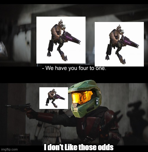 Legendary Halo 2 Master Chief Be like |  I don't Like those odds | image tagged in four to one | made w/ Imgflip meme maker