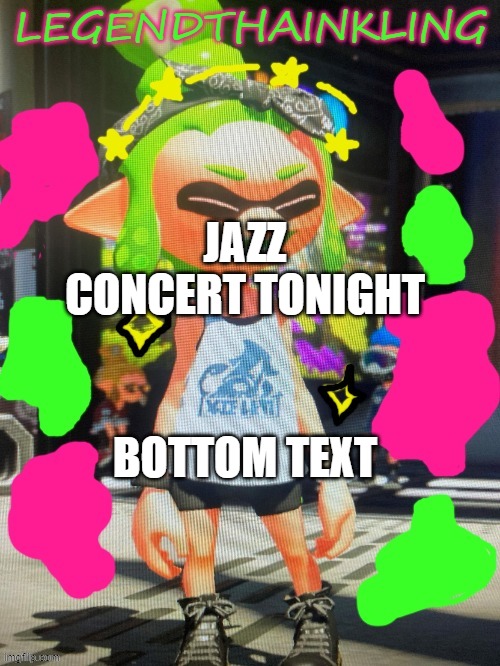 e | JAZZ CONCERT TONIGHT; BOTTOM TEXT | image tagged in legendthainkling's new temp | made w/ Imgflip meme maker