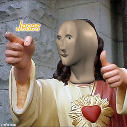 Jeses | image tagged in jeses | made w/ Imgflip meme maker