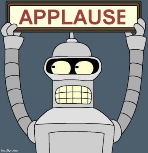 Bender Applause | image tagged in bender applause | made w/ Imgflip meme maker