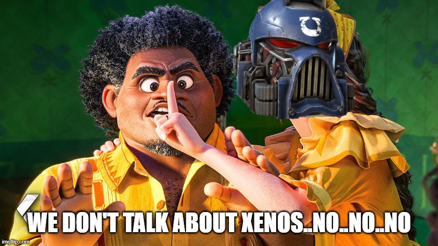 We Don't Talk about Xeno | WE DON'T TALK ABOUT XENOS..NO..NO..NO | image tagged in we don't talk about xeno | made w/ Imgflip meme maker