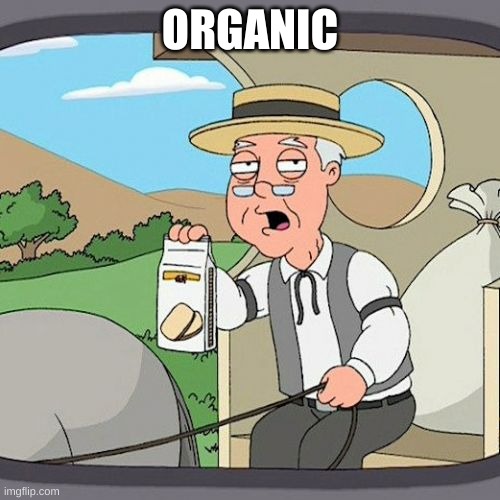 Pepperidge Farm Remembers | ORGANIC | image tagged in memes,pepperidge farm remembers | made w/ Imgflip meme maker