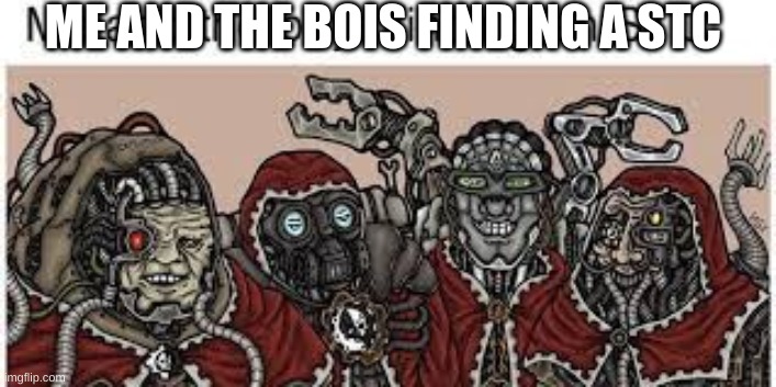 . | ME AND THE BOIS FINDING A STC | image tagged in memes,funny,funny memes,me and the boys,me and the boys at 3 am | made w/ Imgflip meme maker