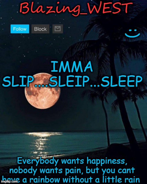 Blazing_WEST temp | IMMA SLIP....SLEIP...SLEEP | image tagged in blazing_west temp | made w/ Imgflip meme maker