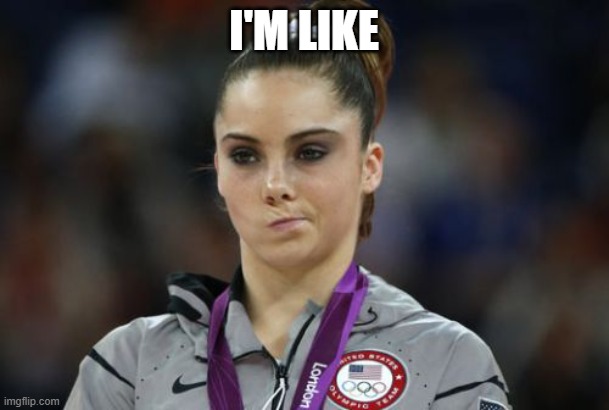 McKayla Maroney Not Impressed Meme | I'M LIKE | image tagged in memes,mckayla maroney not impressed | made w/ Imgflip meme maker