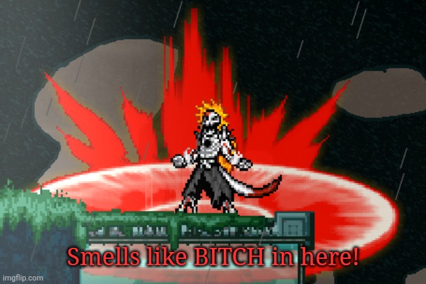 . | Smells like BITCH in here! | image tagged in vasto lorde | made w/ Imgflip meme maker