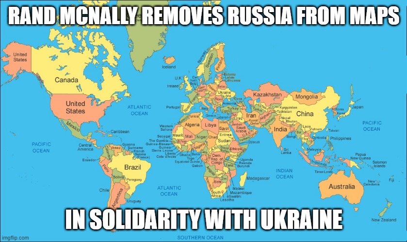 No Russia Map | RAND MCNALLY REMOVES RUSSIA FROM MAPS; IN SOLIDARITY WITH UKRAINE | image tagged in russia,map,world map | made w/ Imgflip meme maker