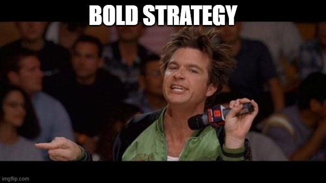 Bold Strategy Cotton | BOLD STRATEGY | image tagged in bold strategy cotton | made w/ Imgflip meme maker