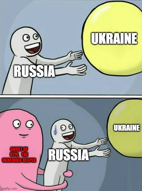 you are not winning | UKRAINE; RUSSIA; UKRAINE; GHOST OF KYIV,   THE UKRAINIAN REAPER; RUSSIA | image tagged in memes,running away balloon | made w/ Imgflip meme maker