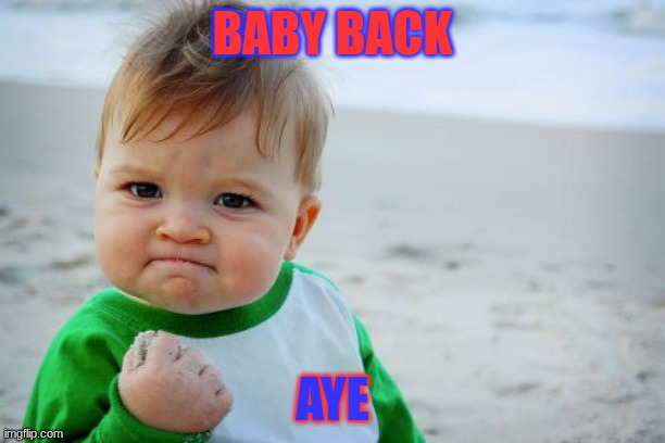 Success Kid Original Meme | BABY BACK; AYE | image tagged in memes,success kid original | made w/ Imgflip meme maker