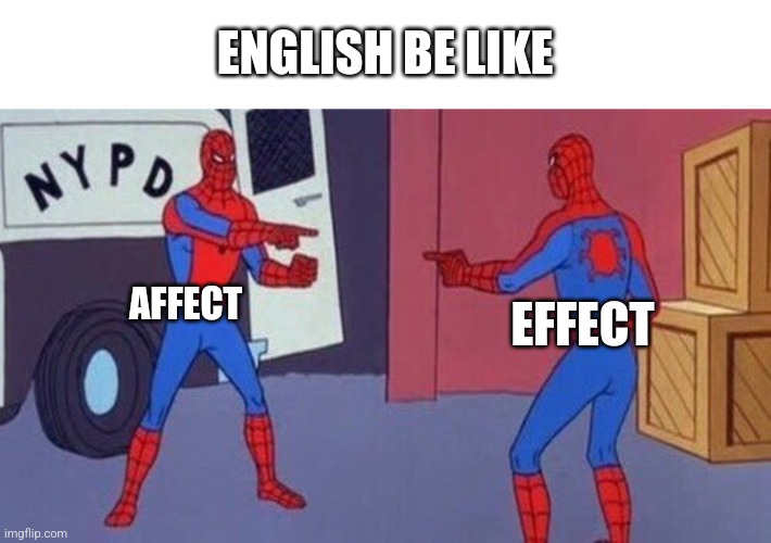 Why engrish so hard | ENGLISH BE LIKE; AFFECT; EFFECT | image tagged in spiderman pointing at spiderman,english,spiderman,funny,language,memes | made w/ Imgflip meme maker