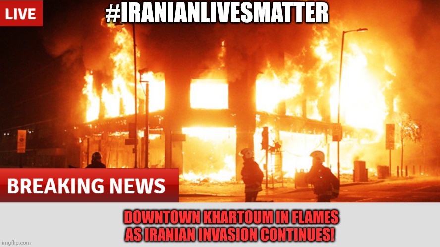 Are we dumb enough to fall for this again? | #IRANIANLIVESMATTER; DOWNTOWN KHARTOUM IN FLAMES AS IRANIAN INVASION CONTINUES! | image tagged in why do we,need,ww3,cnn fake news,iranianlivesmatter | made w/ Imgflip meme maker