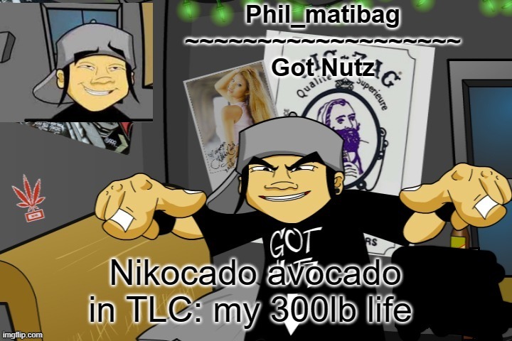 Phil_matibag announcement temp | Nikocado avocado in TLC: my 300lb life | image tagged in phil_matibag announcement temp | made w/ Imgflip meme maker