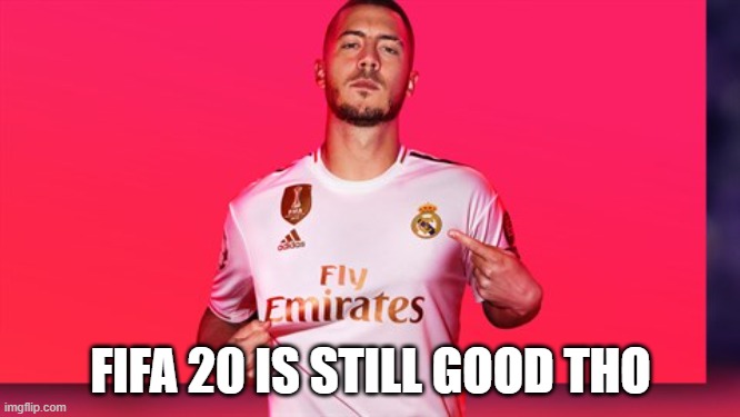 it's been a while... | FIFA 20 IS STILL GOOD THO | image tagged in fifa 20 | made w/ Imgflip meme maker