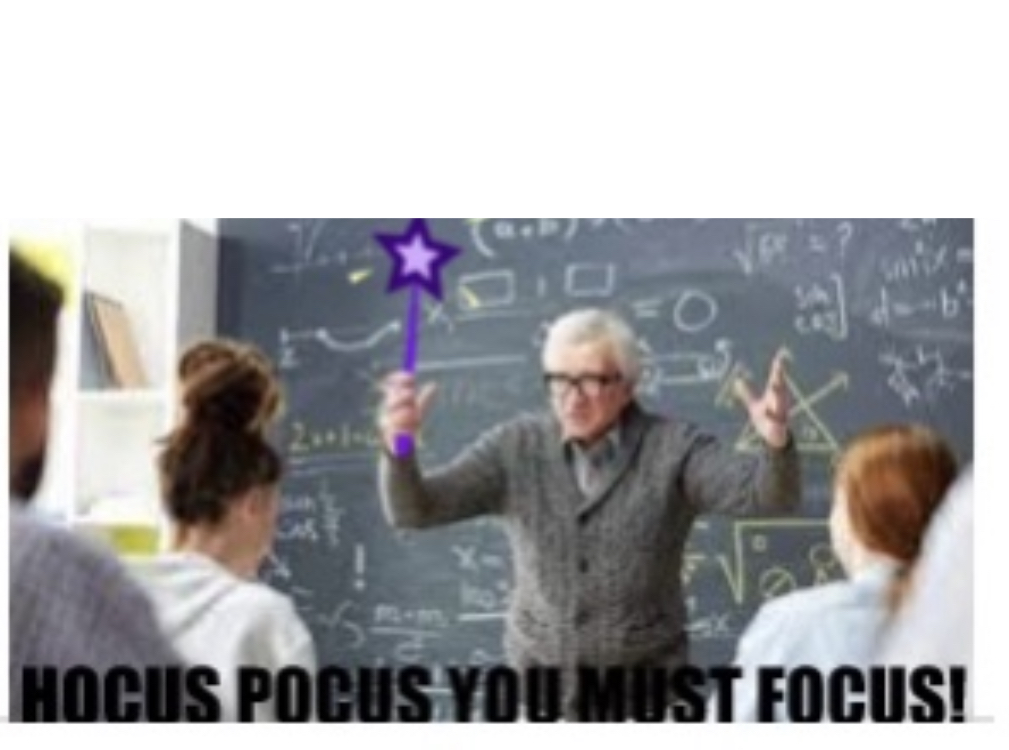 High Quality Hocus pocus  you must focus Blank Meme Template