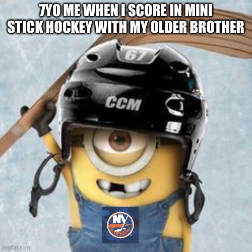Hockey | 7YO ME WHEN I SCORE IN MINI STICK HOCKEY WITH MY OLDER BROTHER | image tagged in hockey minion,hockey | made w/ Imgflip meme maker