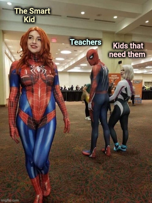How I remember School (New template) |  The Smart
          Kid; Kids that  
need them; Teachers | image tagged in distracted boyfriend cosplay,teachers,help me,unhelpful teacher,alright gentlemen we need a new idea | made w/ Imgflip meme maker