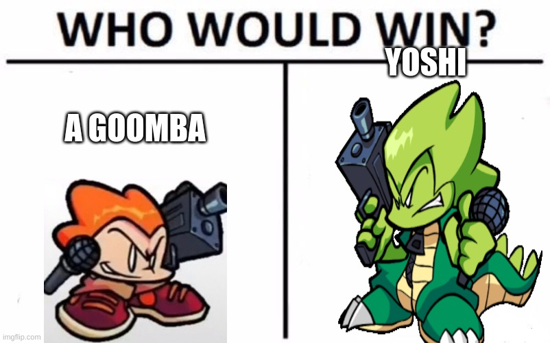 Who Would Win? Meme | YOSHI; A GOOMBA | image tagged in memes,who would win | made w/ Imgflip meme maker