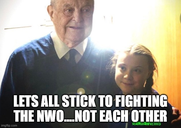 Fixed it | LETS ALL STICK TO FIGHTING THE NWO....NOT EACH OTHER | image tagged in greta thunberg loves grandpa | made w/ Imgflip meme maker