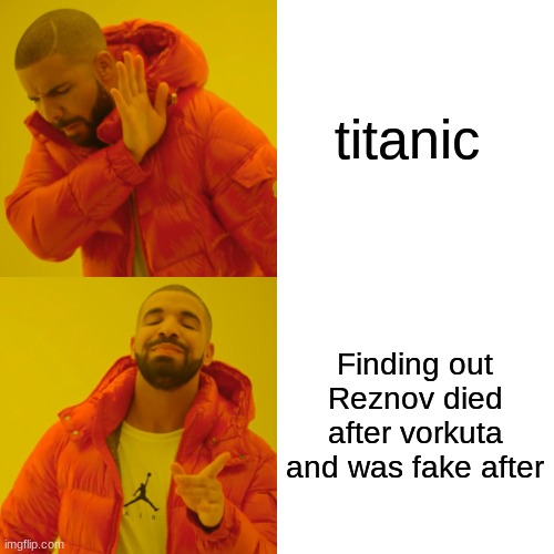 Drake Hotline Bling Meme | titanic Finding out Reznov died after vorkuta and was fake after | image tagged in memes,drake hotline bling | made w/ Imgflip meme maker