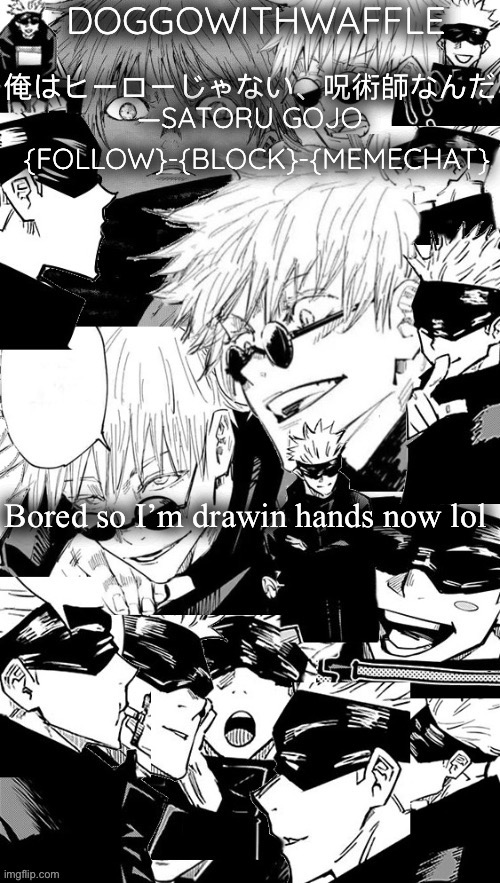 Doggowithwaffle’s Satoru Gojo announcement temp | Bored so I’m drawin hands now lol | image tagged in doggowithwaffle s satoru gojo announcement temp | made w/ Imgflip meme maker