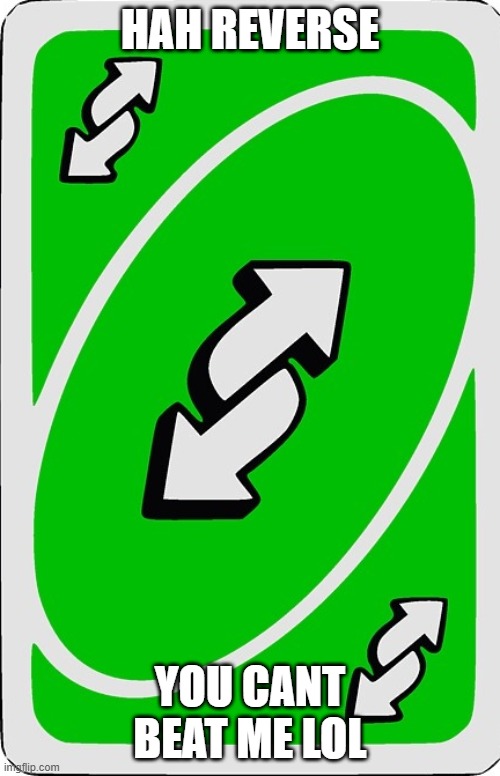 Uno reverse |  HAH REVERSE; YOU CANT BEAT ME LOL | image tagged in memes,uno reverse card | made w/ Imgflip meme maker