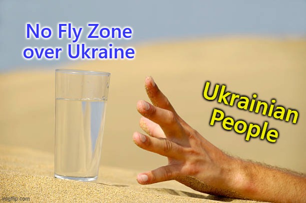 How They Must Feel | No Fly Zone over Ukraine; Ukrainian People | image tagged in ukraine,russia,invasion,memes,thirsty,denied | made w/ Imgflip meme maker