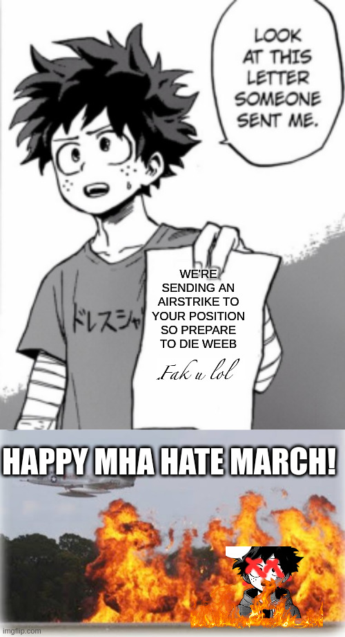 napalm for MHA Hate March | WE'RE SENDING AN AIRSTRIKE TO YOUR POSITION SO PREPARE TO DIE WEEB; HAPPY MHA HATE MARCH! | image tagged in napalm crop dusting | made w/ Imgflip meme maker