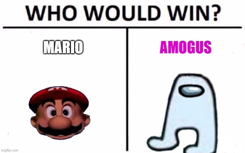 MARIO HEAD VS AMOGUS | MARIO; AMOGUS | image tagged in memes,who would win | made w/ Imgflip meme maker