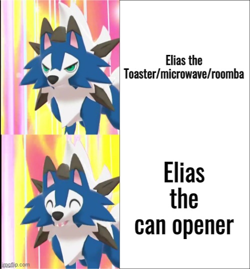 fixed lycandrake | Elias the Toaster/microwave/roomba Elias the can opener | image tagged in fixed lycandrake | made w/ Imgflip meme maker