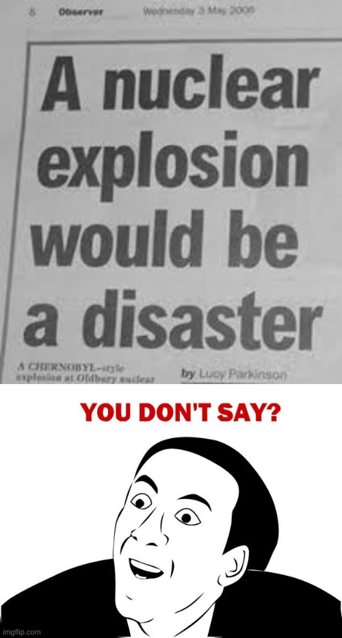 Nuke | image tagged in memes,you don't say,funny,funny memes,obvious,nuclear explosion | made w/ Imgflip meme maker