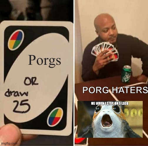 Porgs or 25 which? | Porgs; PORG HATERS | image tagged in memes,uno draw 25 cards | made w/ Imgflip meme maker