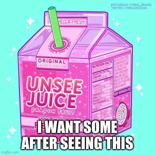Unsee juice | I WANT SOME AFTER SEEING THIS | image tagged in unsee juice | made w/ Imgflip meme maker