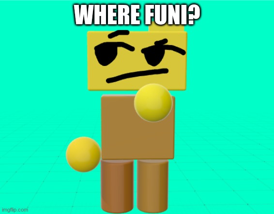 Rondu is thinkin' | WHERE FUNI? | image tagged in rondu is thinkin' | made w/ Imgflip meme maker