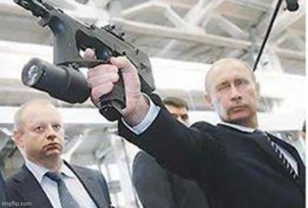 Putin with a gun | image tagged in putin with a gun | made w/ Imgflip meme maker
