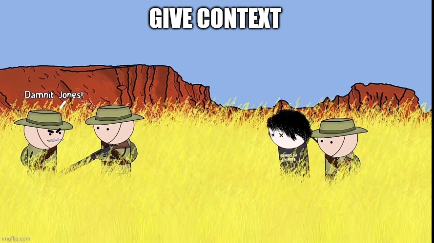 (Mod note: He shot an emo) | GIVE CONTEXT | made w/ Imgflip meme maker
