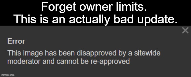 Less power for the stream mods (Frick note- fun.) | Forget owner limits.  This is an actually bad update. | made w/ Imgflip meme maker
