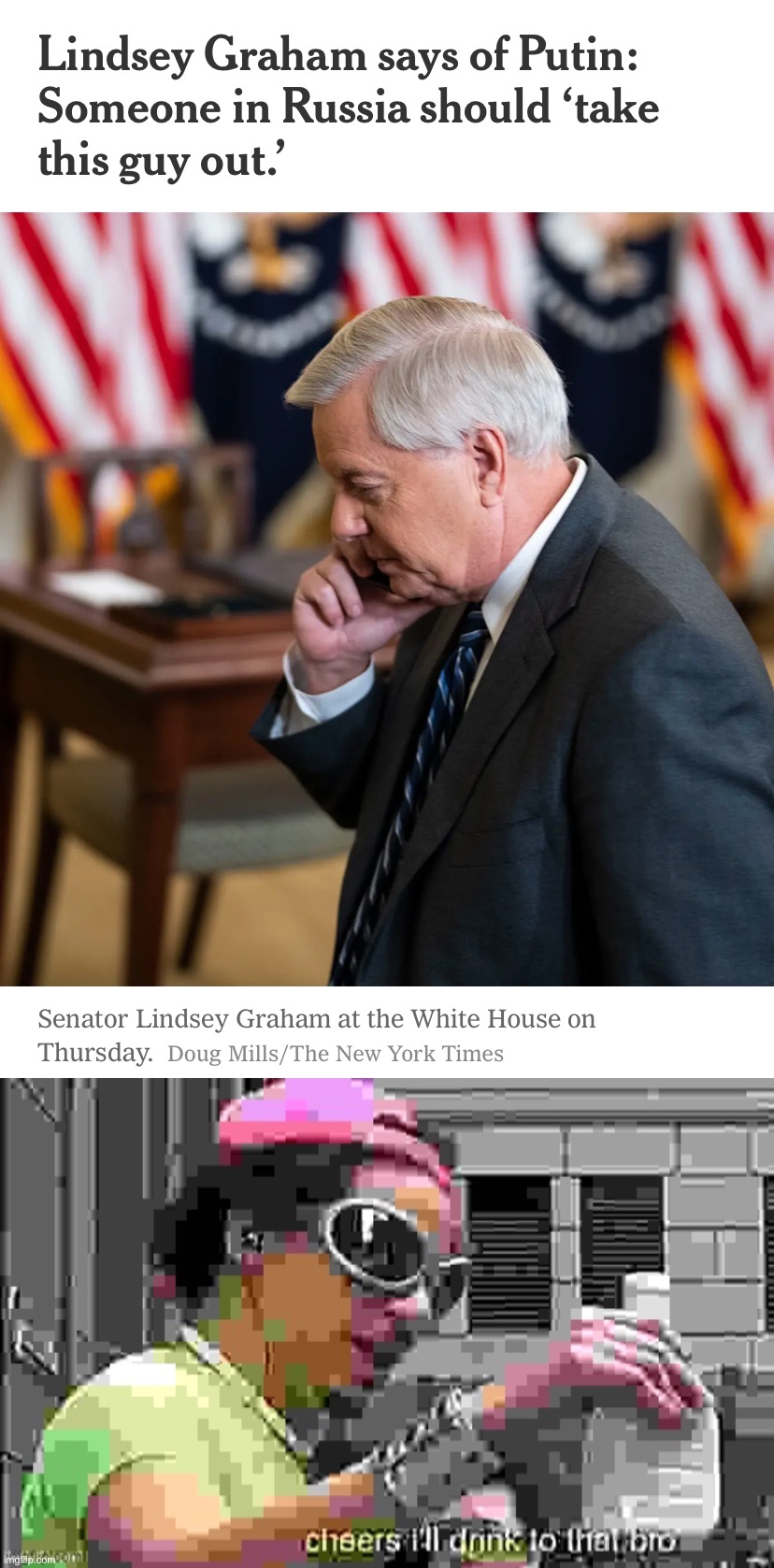 Sen. Lindsey Graham (R-SC) says out loud what everyone is thinking. | image tagged in lindsey graham putin assassination,cheers i'll drink to that bro sharpened jpeg max degrade | made w/ Imgflip meme maker