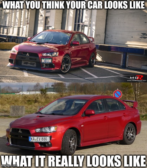 car thing | WHAT YOU THINK YOUR CAR LOOKS LIKE; WHAT IT REALLY LOOKS LIKE | image tagged in car,lol,not funny | made w/ Imgflip meme maker