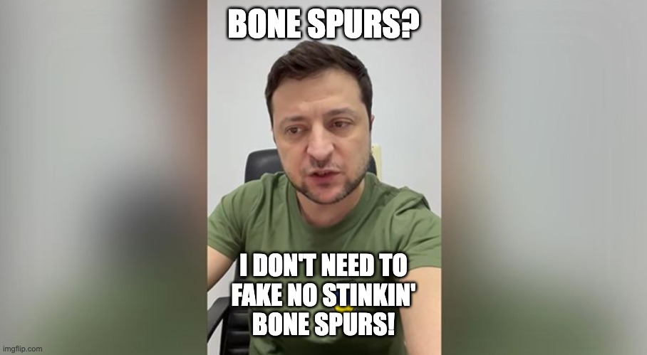bone spurs? | BONE SPURS? I DON'T NEED TO
FAKE NO STINKIN'
BONE SPURS! | image tagged in donald trump | made w/ Imgflip meme maker
