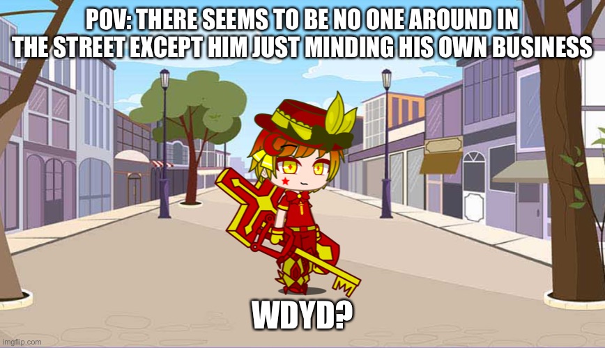 Countryhuman rp, it fine if use countryball or normal oc | POV: THERE SEEMS TO BE NO ONE AROUND IN THE STREET EXCEPT HIM JUST MINDING HIS OWN BUSINESS; WDYD? | image tagged in oh wow are you actually reading these tags,stop,stop reading the tags,no i don't think i will,why are you reading this,idk | made w/ Imgflip meme maker
